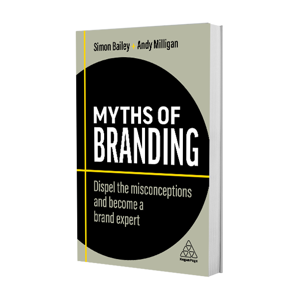 Myths of Branding - Dispel the misconceptions and become a brand expert. Book by Simon Bailey and Andy Milligan.